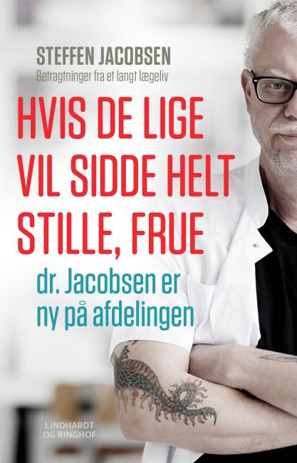 Hvis De lige vil sidde helt stille, frue, dr. Jacobsen er ny på afdelingen